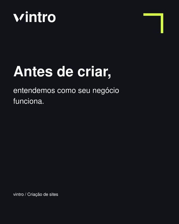 Arte de post da Vintro em fundo preto com a frase Antes de criar, entendemos como seu negócio funciona.